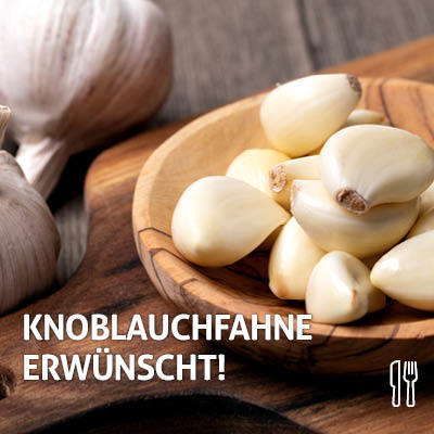 Knoblauchfahne erwünscht!